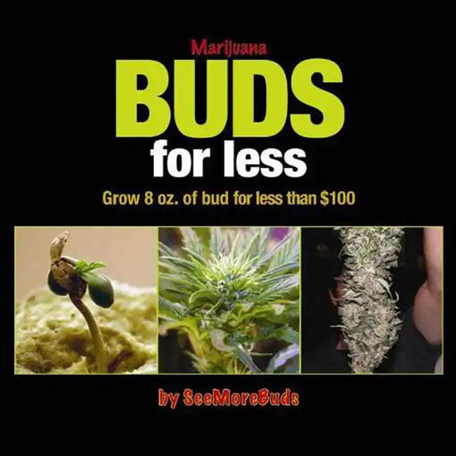 Marijuana Buds for Less: Grow 8 Oz. of Bud for Less Than $100 - Paperback Books by splitShops
