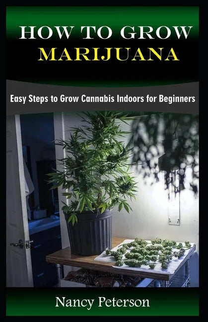 How to Grow Marijuana: Easy Steps to Grow Cannabis Indoors for Beginners - Paperback Books by splitShops